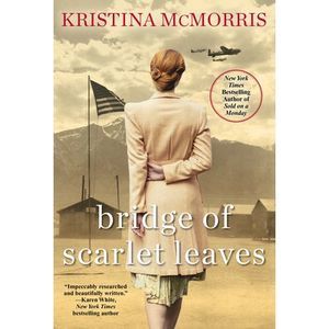 Bridge of Scarlet Leaves -- Kristina McMorris